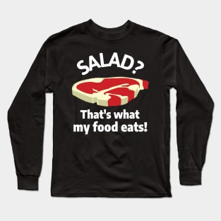 Salad? That's What My Food Eats! Long Sleeve T-Shirt